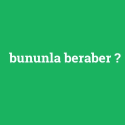 bununla beraber