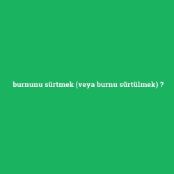 burnunu sürtmek (veya burnu sürtülmek) foto galeri