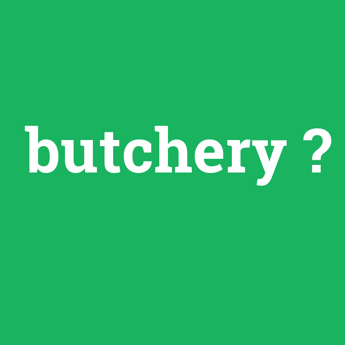 butchery, butchery nedir ,butchery ne demek