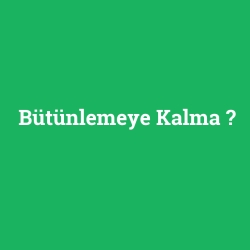 Bütünlemeye Kalma