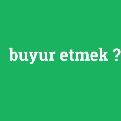 buyur etmek