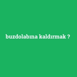 buzdolabına kaldırmak foto galeri
