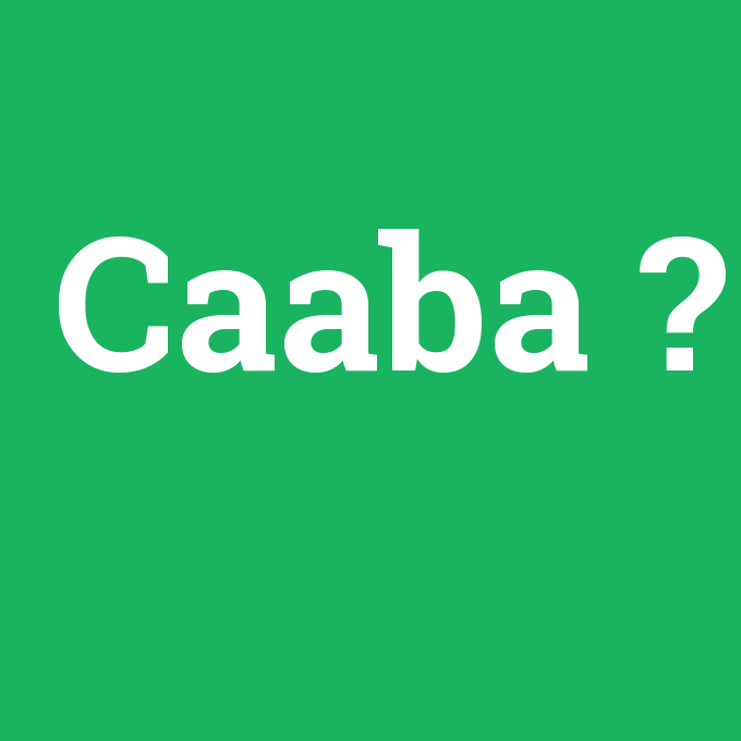 Caaba, Caaba nedir ,Caaba ne demek