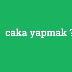 caka yapmak