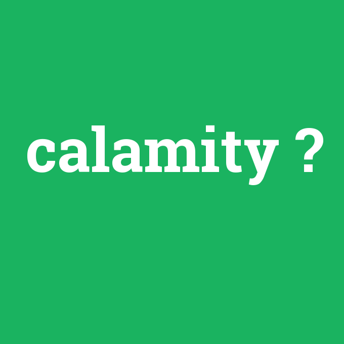 calamity, calamity nedir ,calamity ne demek