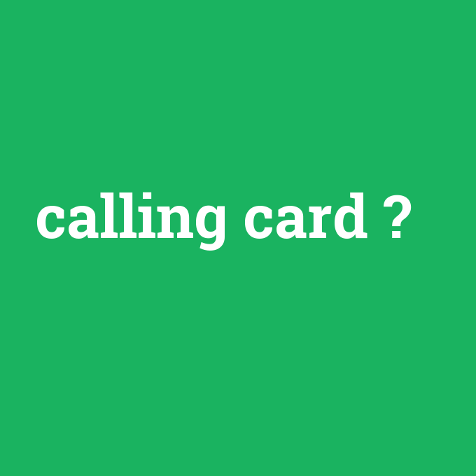 calling card, calling card nedir ,calling card ne demek