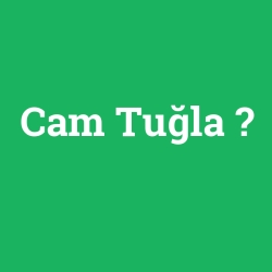Cam Tuğla