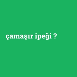 çamaşır ipeği