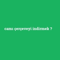 camı çerçeveyi indirmek