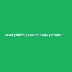 cami yıkılmış ama mihrabı yerinde foto galeri