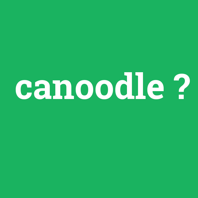 canoodle, canoodle nedir ,canoodle ne demek