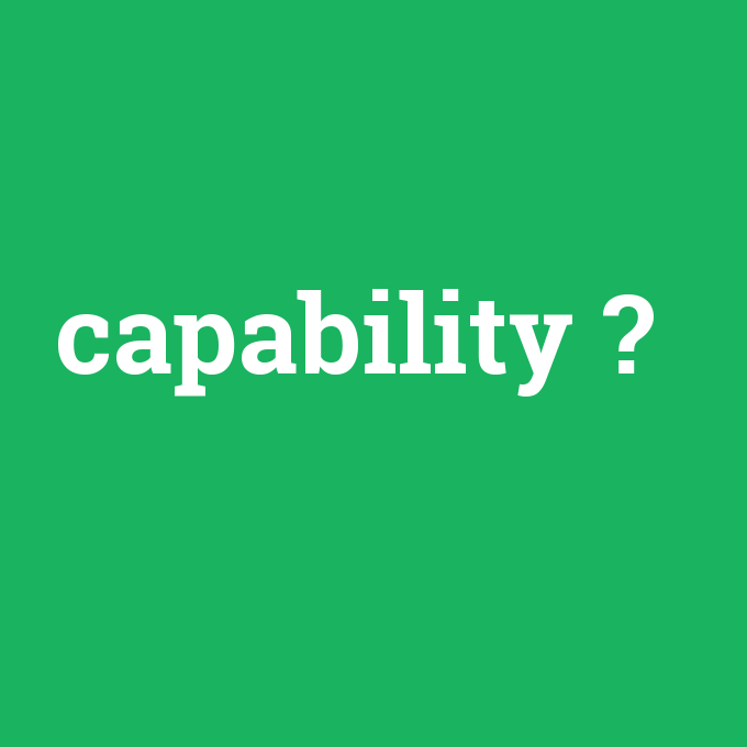 capability, capability nedir ,capability ne demek