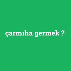 çarmıha germek