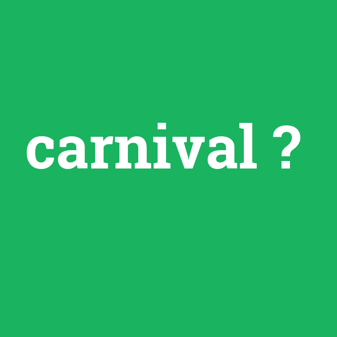 carnival, carnival nedir ,carnival ne demek