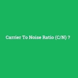 Carrier To Noise Ratio (C/N)