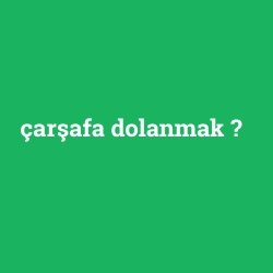 çarşafa dolanmak