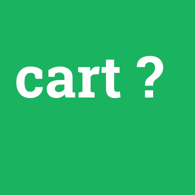 cart, cart nedir ,cart ne demek