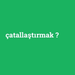 çatallaştırmak