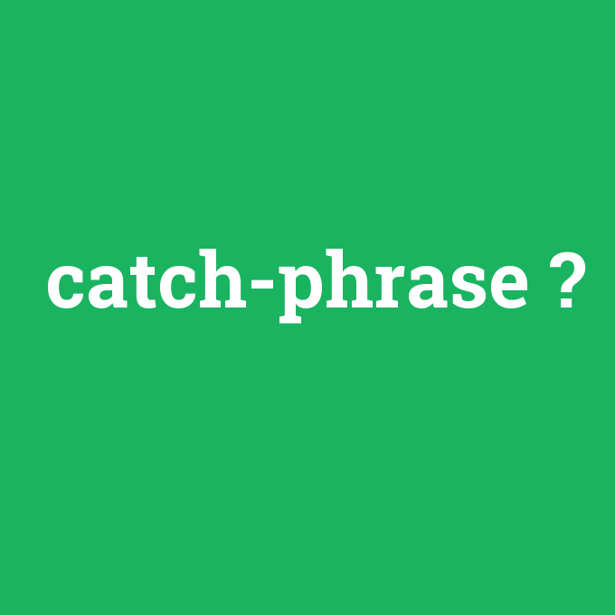 catch-phrase, catch-phrase nedir ,catch-phrase ne demek