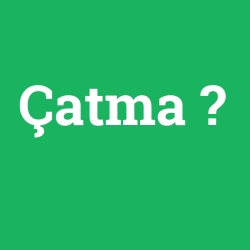 Çatma