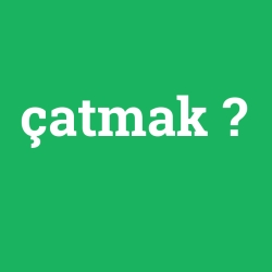çatmak foto galeri