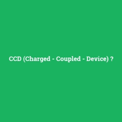 CCD (Charged - Coupled - Device)