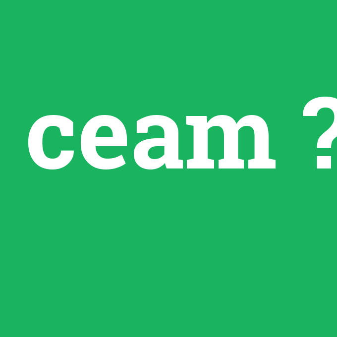 ceam, ceam nedir ,ceam ne demek