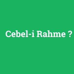 Cebel-i Rahme foto galeri