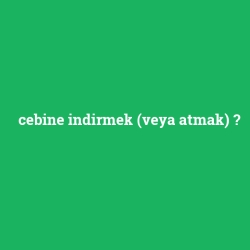 cebine indirmek (veya atmak)