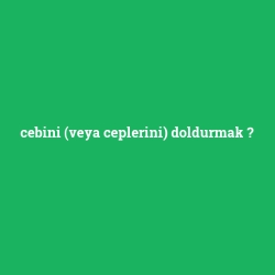 cebini (veya ceplerini) doldurmak
