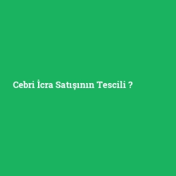 Cebri İcra Satışının Tescili