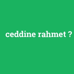 ceddine rahmet