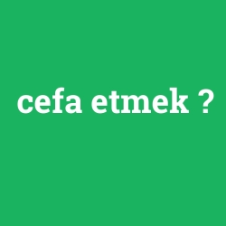 cefa etmek