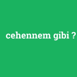 cehennem gibi
