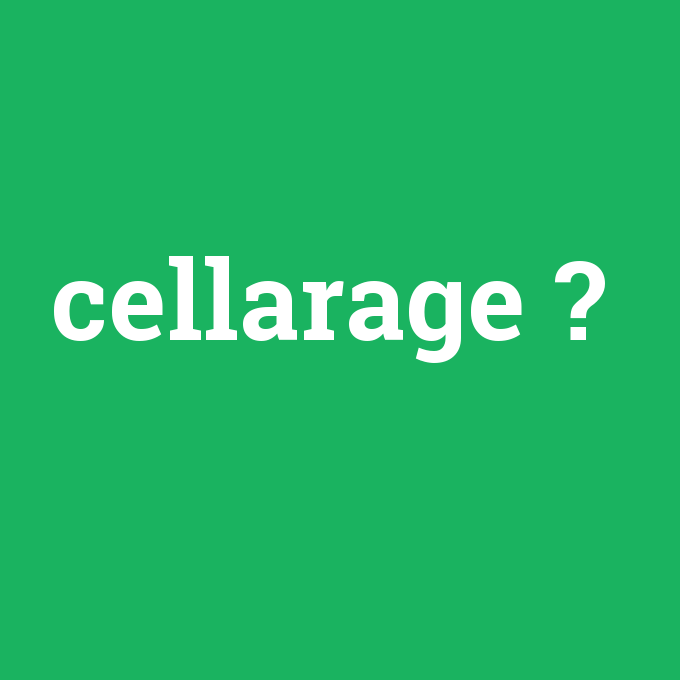 cellarage, cellarage nedir ,cellarage ne demek