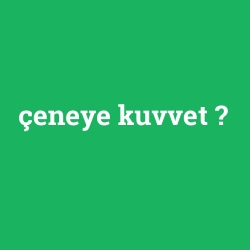 çeneye kuvvet