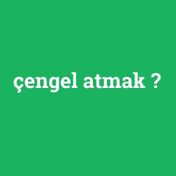 çengel atmak