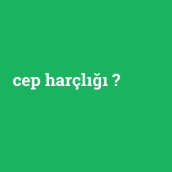 cep harçlığı