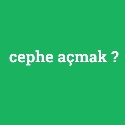 cephe açmak