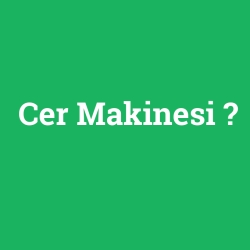 Cer Makinesi