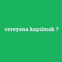 cereyana kapılmak
