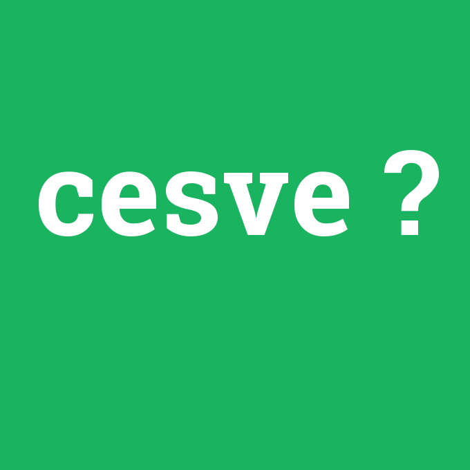 cesve, cesve nedir ,cesve ne demek