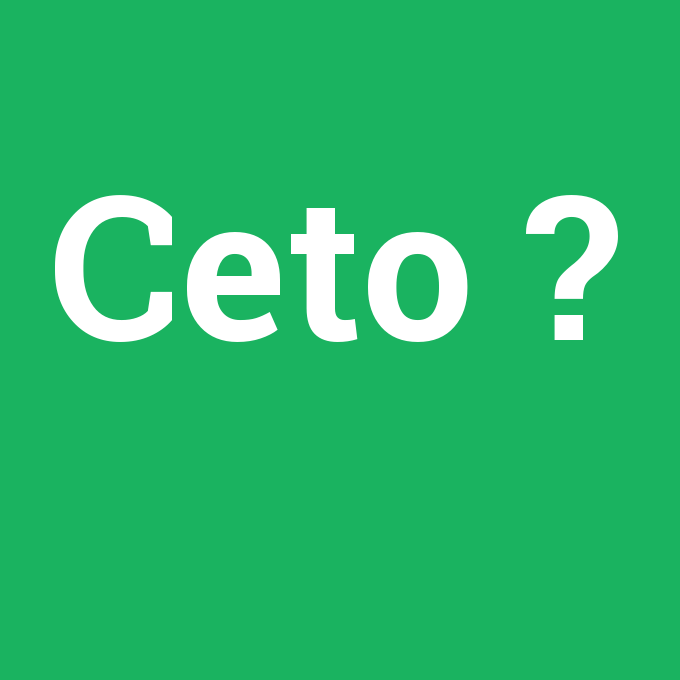 Ceto, Ceto nedir ,Ceto ne demek