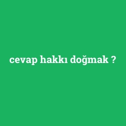 cevap hakkı doğmak