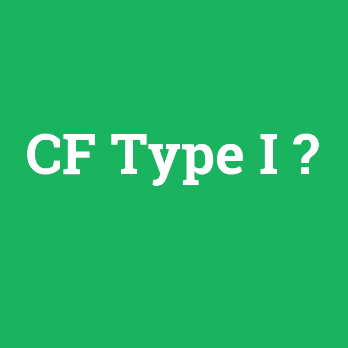CF Type I, CF Type I nedir ,CF Type I ne demek