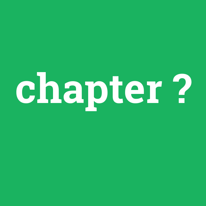 chapter, chapter nedir ,chapter ne demek