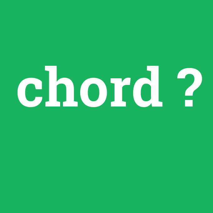 chord, chord nedir ,chord ne demek