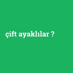 çift ayaklılar