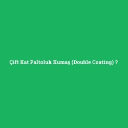 Çift Kat Paltoluk Kumaş (Double Coating)