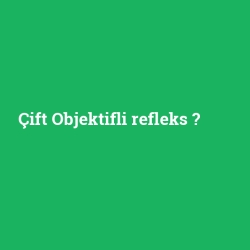 Çift Objektifli refleks